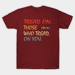 Tread On Those Who Tread On You - funny T-Shirt